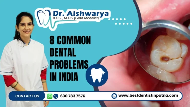 8 Common Dental Problems in India and Treatment by Dr. Aishwarya