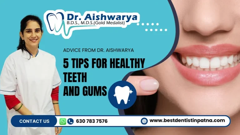 Dr. Aishwarya Shares the Top 5 Tips for Healthy Teeth and Gums