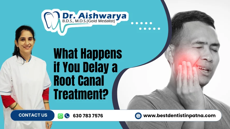 What happens if You Delay a Root Canal Treatment